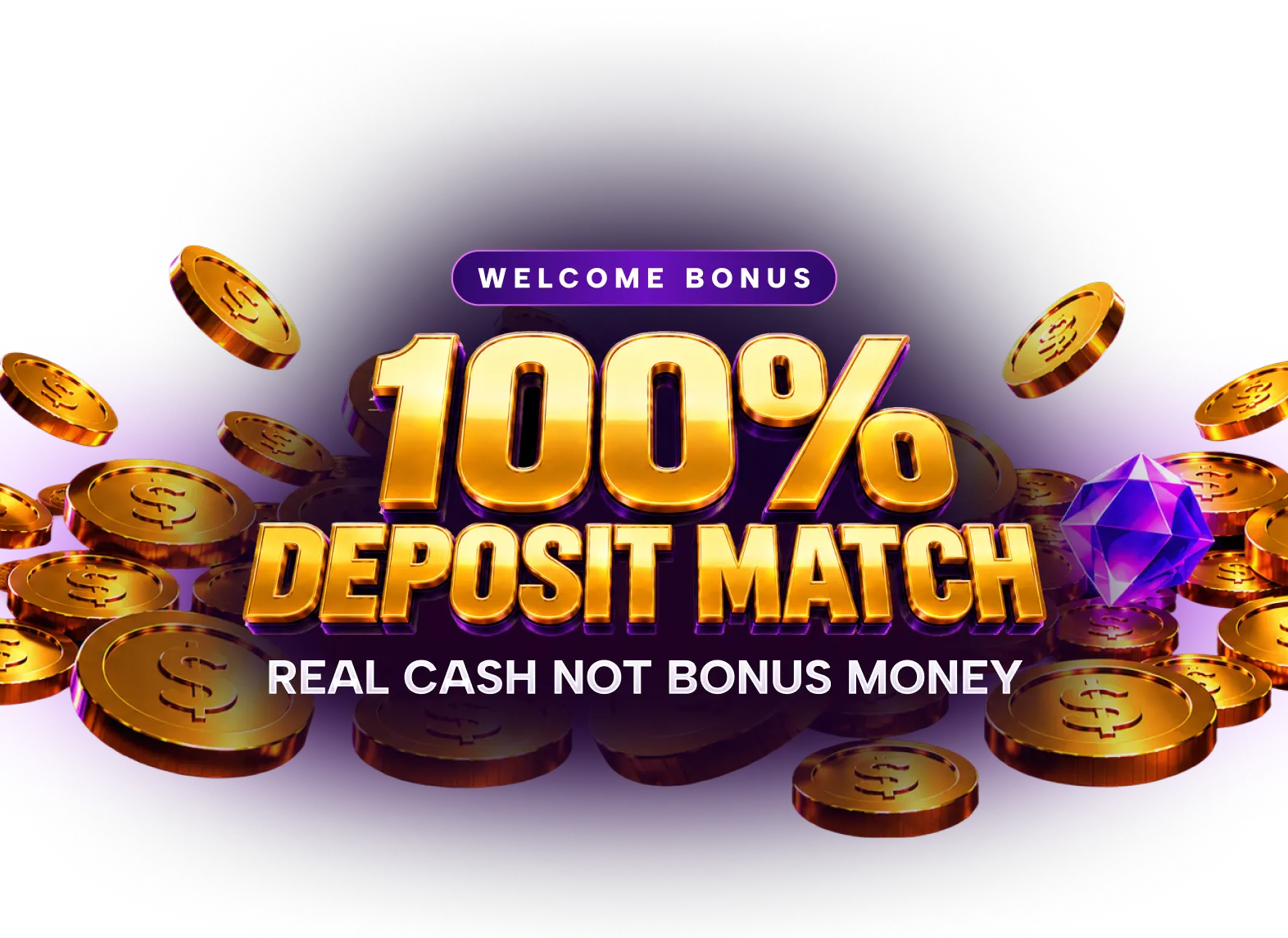 Get a 100% deposit match welcome bonus. It's real cash, not locked bonus credit.